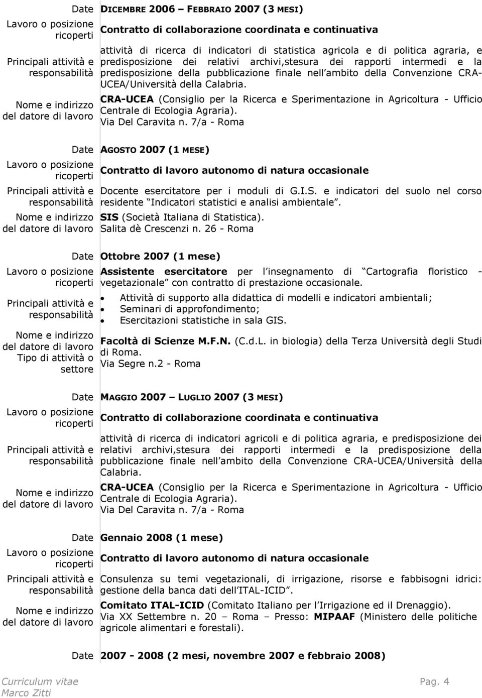 CRA-UCEA (Consiglio per la Ricerca e Sperimentazione in Agricoltura - Ufficio Centrale di Ecologia Agraria). Via Del Caravita n.