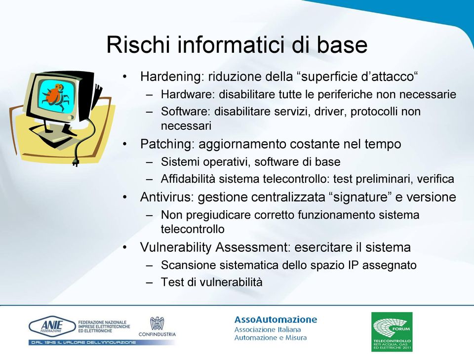 Affidabilità sistema telecontrollo: test preliminari, verifica Antivirus: gestione centralizzata signature e versione Non pregiudicare corretto