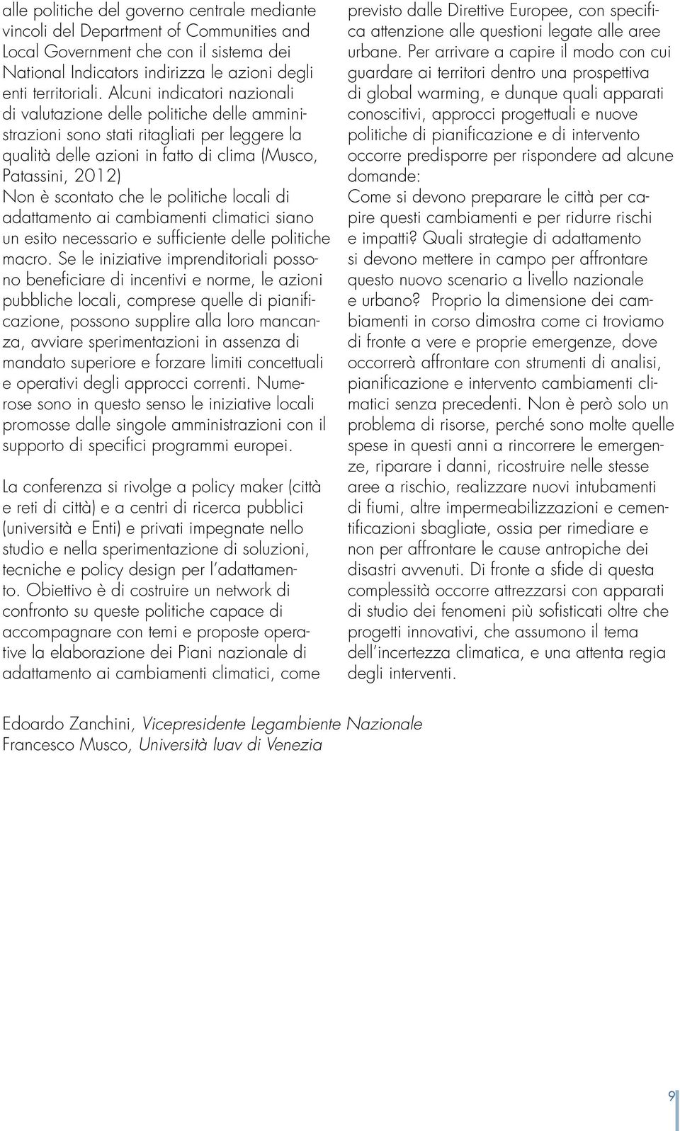 che le politiche locali di adattamento ai cambiamenti climatici siano un esito necessario e sufficiente delle politiche macro.