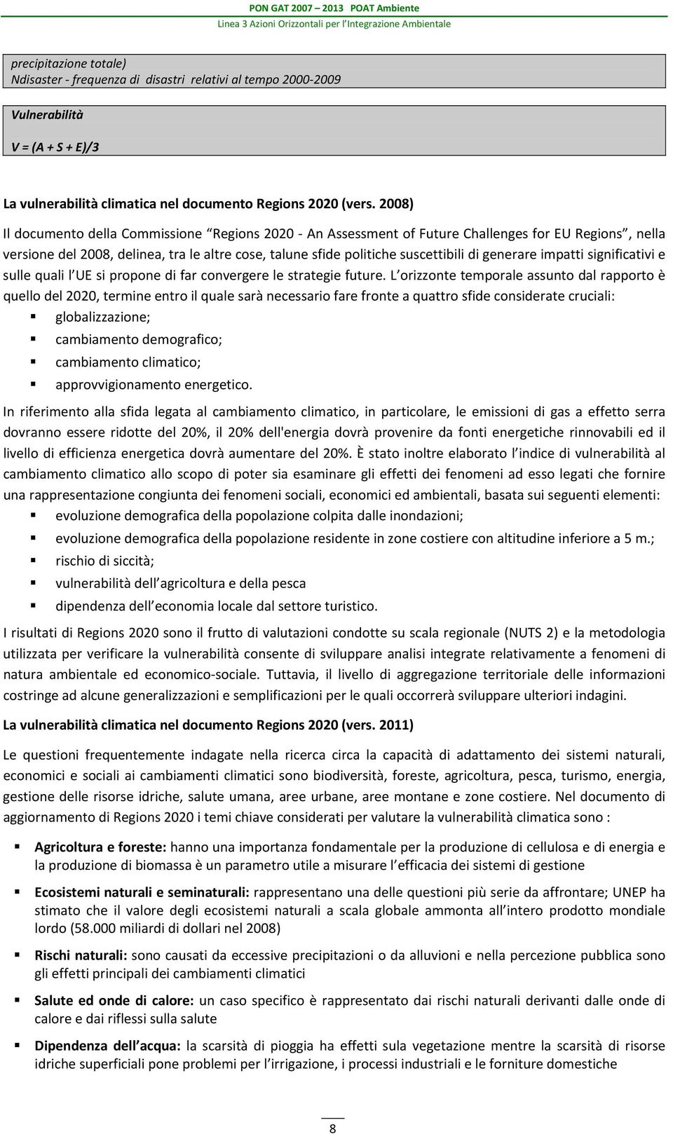 generare impatti significativi e sulle quali l UE si propone di far convergere le strategie future.