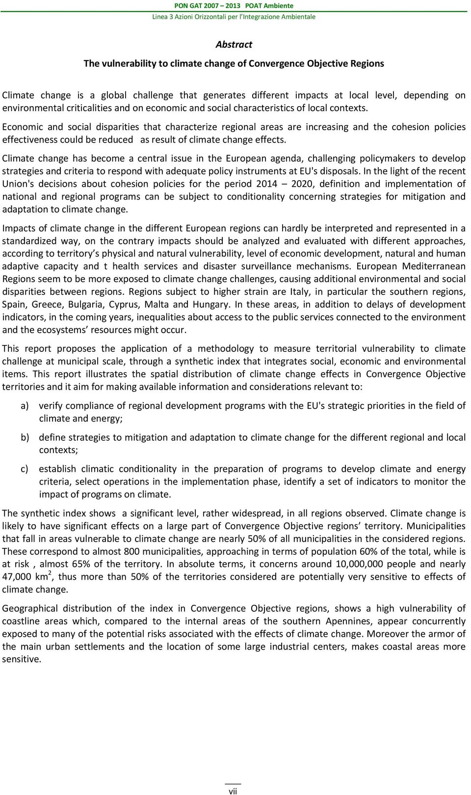 Economic and social disparities that characterize regional areas are increasing and the cohesion policies effectiveness could be reduced as result of climate change effects.