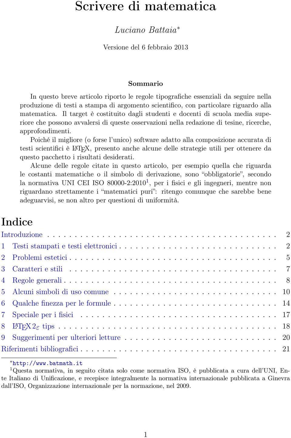 Il target è costituito dagli studenti e docenti di scuola media superiore che possono avvalersi di queste osservazioni nella redazione di tesine, ricerche, approfondimenti.