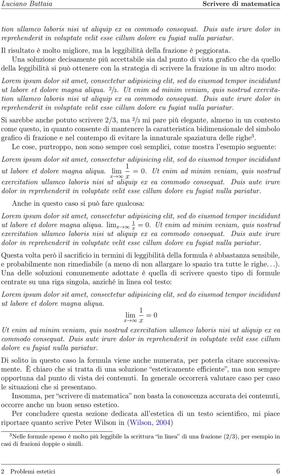 Una soluzione decisamente più accettabile sia dal punto di vista grafico che da quello della leggibilità si può ottenere con la strategia di scrivere la frazione in un altro modo: Lorem ipsum dolor