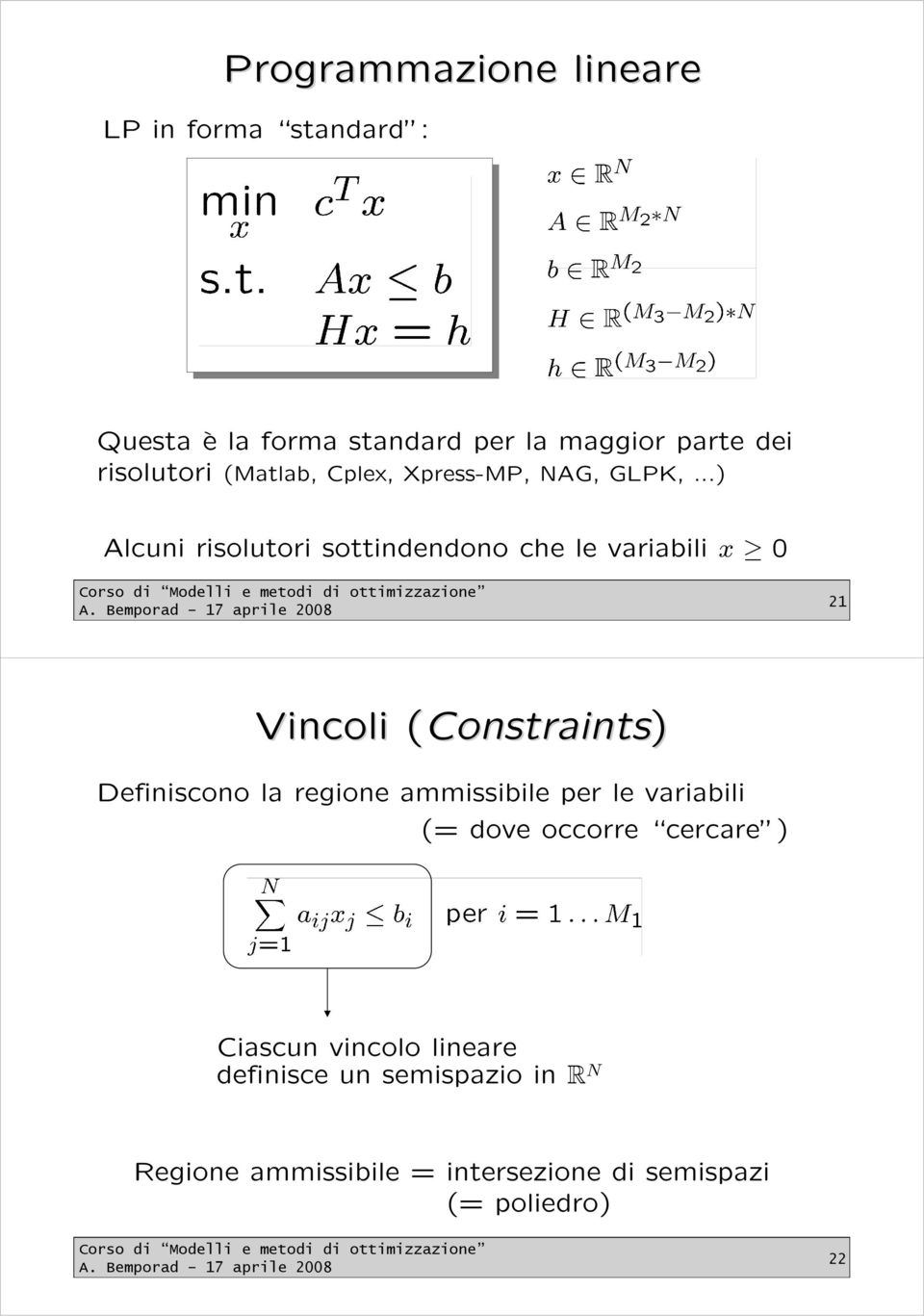 ..) Alcuni risolutori sottindendono che le variabili x 21 Vincoli (Constraints( Constraints) Definiscono la
