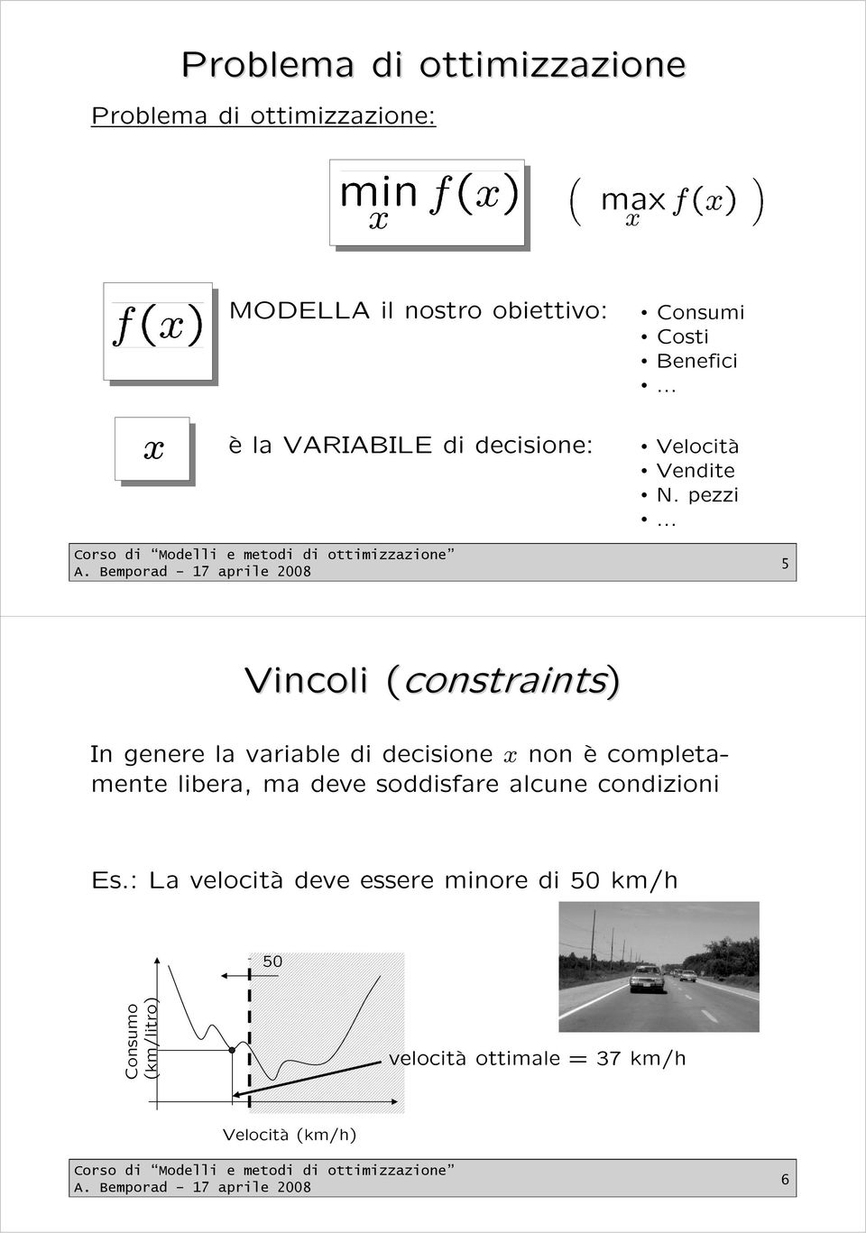 .. 5 Vincoli ( (constraints) In genere la variable di decisione x non è completamente libera, ma deve