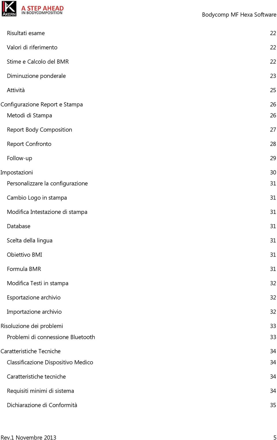 della lingua 31 Obiettivo BMI 31 Formula BMR 31 Modifica Testi in stampa 32 Esportazione archivio 32 Importazione archivio 32 Risoluzione dei problemi 33 Problemi di connessione