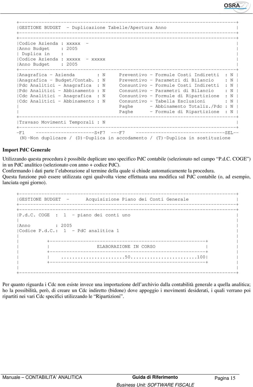 : N Preventivo - Parametri di Bilancio : N Pdc Analitici - Anagrafica : N Consuntivo - Formule Costi Indiretti : N Pdc Analitici - Abbinamento : N Consuntivo - Parametri di Bilancio : N Cdc Analitici