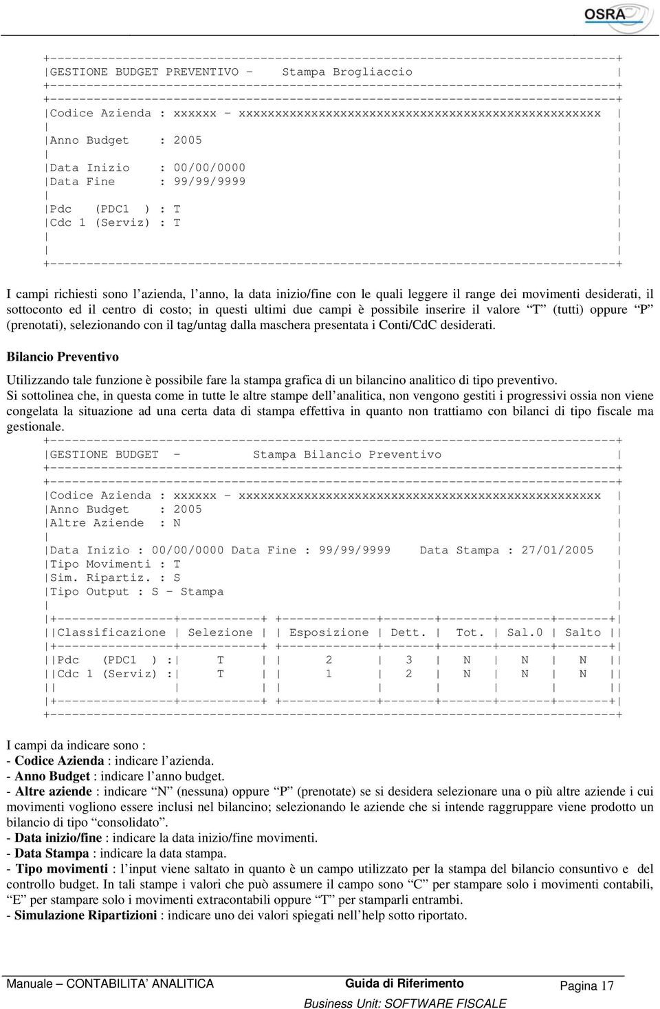 ultimi due campi è possibile inserire il valore T (tutti) oppure P (prenotati), selezionando con il tag/untag dalla maschera presentata i Conti/CdC desiderati.