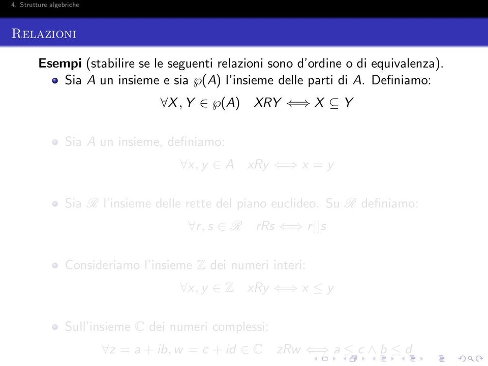 Definiamo: X, Y (A) XRY X Y Sia A un insieme, definiamo: x, y A xry x = y Sia R l insieme delle rette del