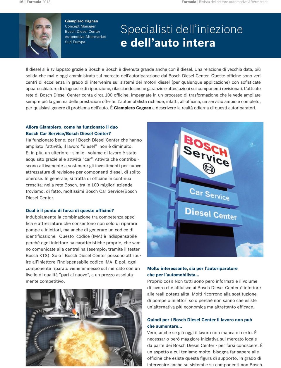 Una relazione di vecchia data, più solida che mai e oggi amministrata sul mercato dell autoriparazione dai Bosch Diesel Center.