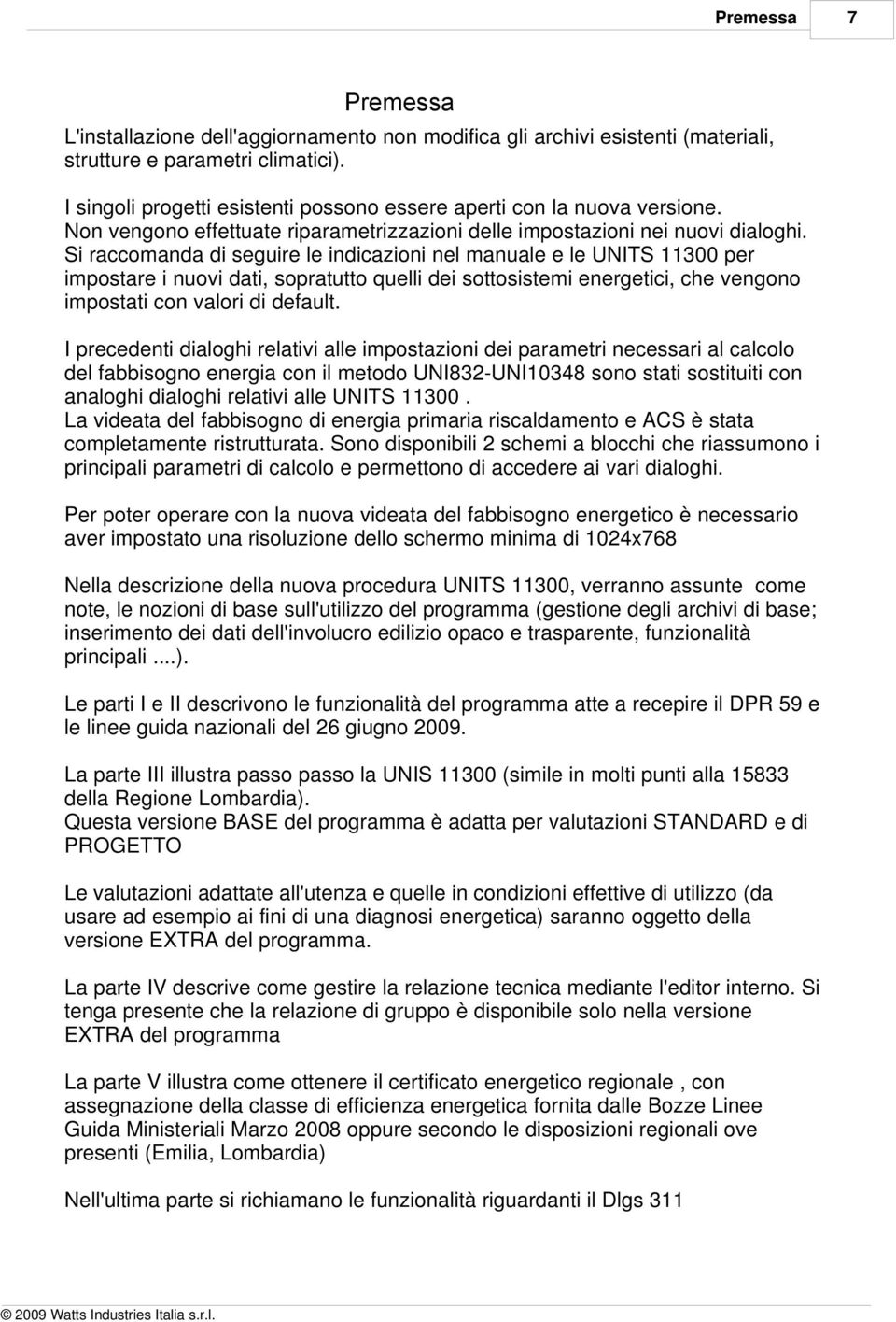 Si raccomanda di seguire le indicazioni nel manuale e le UNITS 11300 per impostare i nuovi dati, sopratutto quelli dei sottosistemi energetici, che vengono impostati con valori di default.