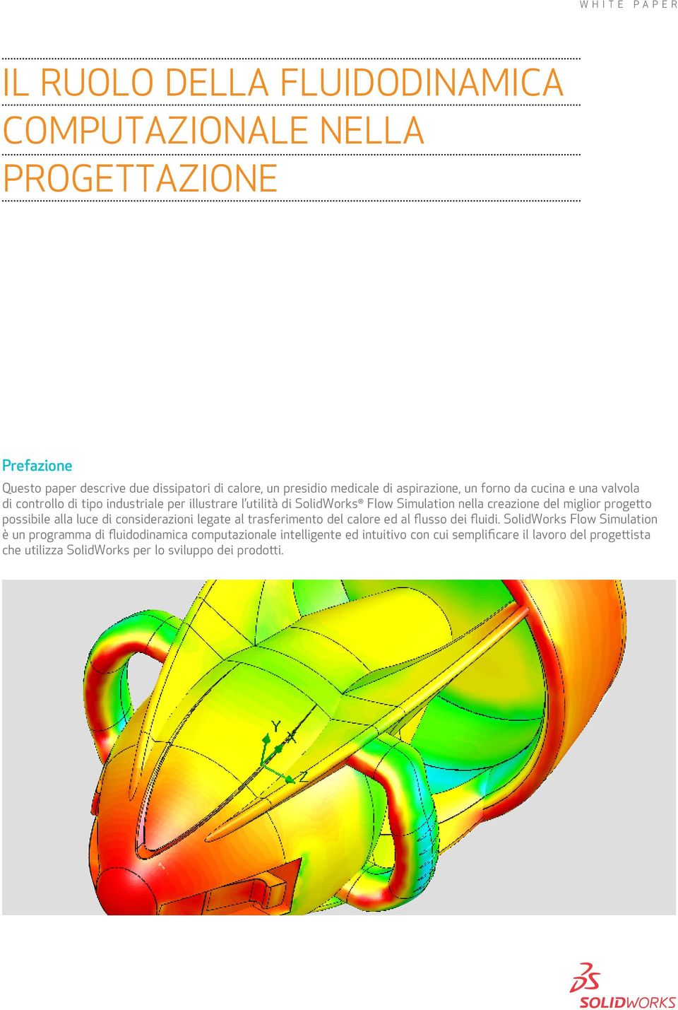 creazione del miglior progetto possibile alla luce di considerazioni legate al trasferimento del calore ed al flusso dei fluidi.