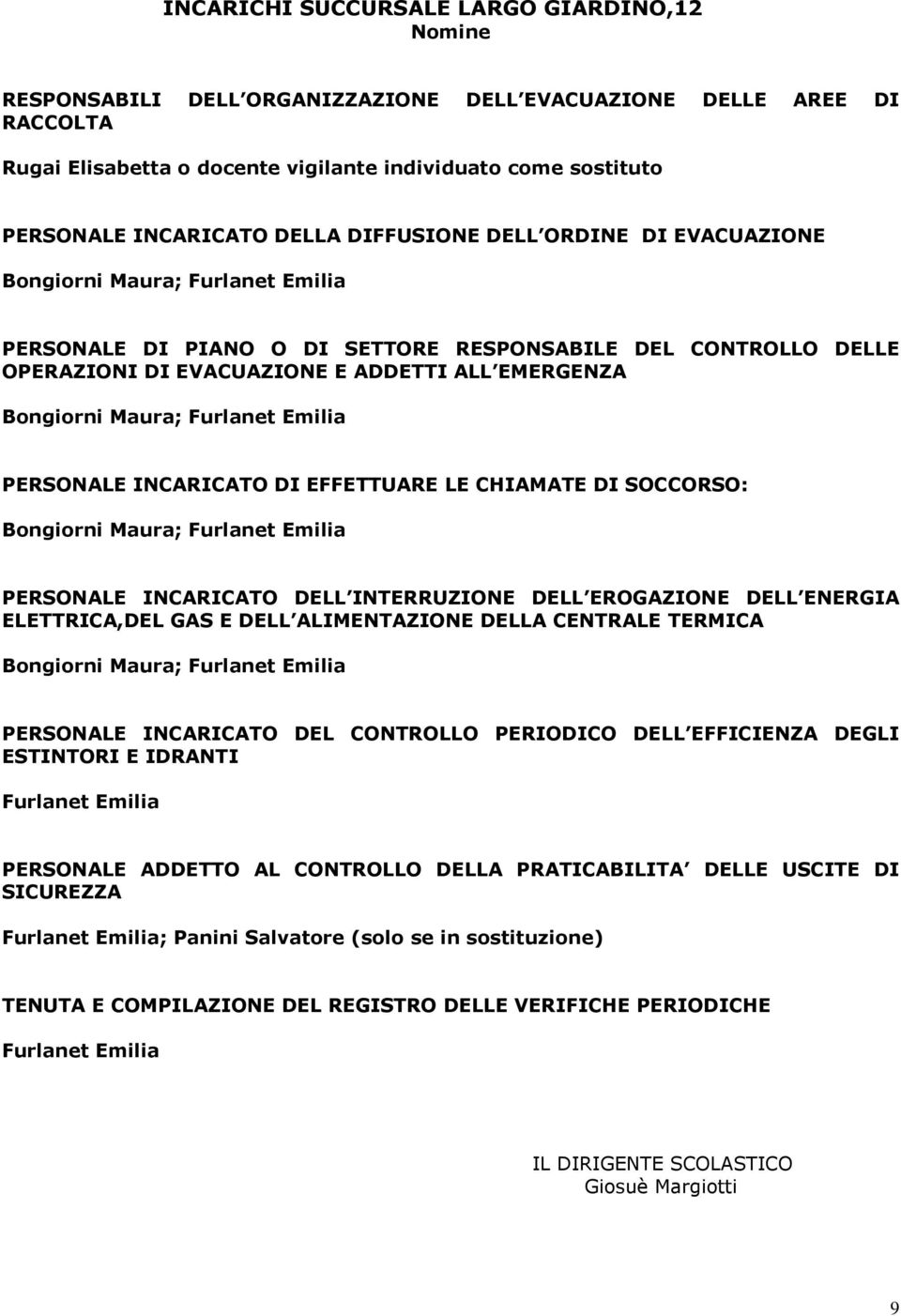 EMERGENZA Bongiorni Maura; Furlanet Emilia PERSONALE INCARICATO DI EFFETTUARE LE CHIAMATE DI SOCCORSO: Bongiorni Maura; Furlanet Emilia PERSONALE INCARICATO DELL INTERRUZIONE DELL EROGAZIONE DELL