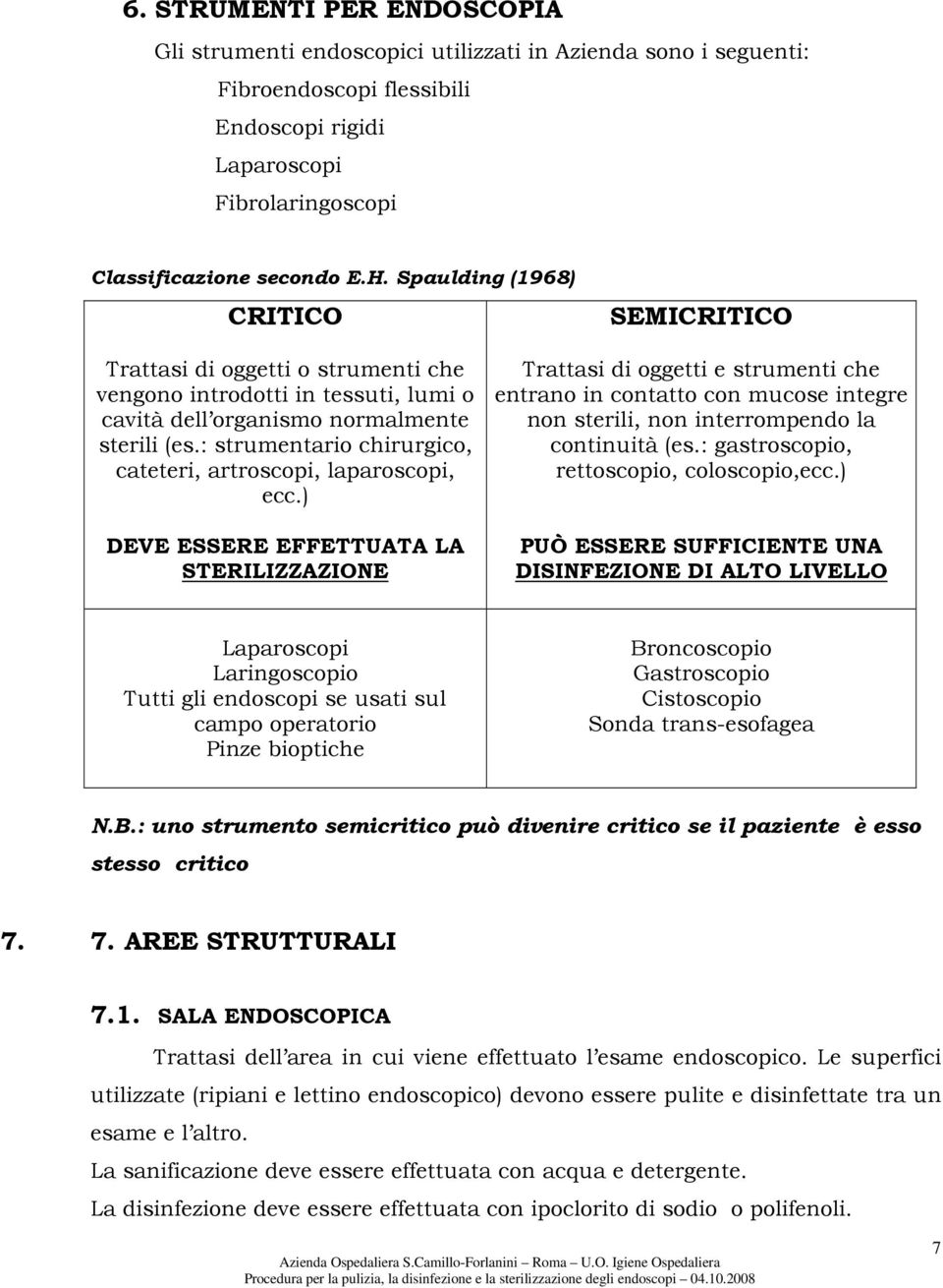 : strumentario chirurgico, cateteri, artroscopi, laparoscopi, ecc.