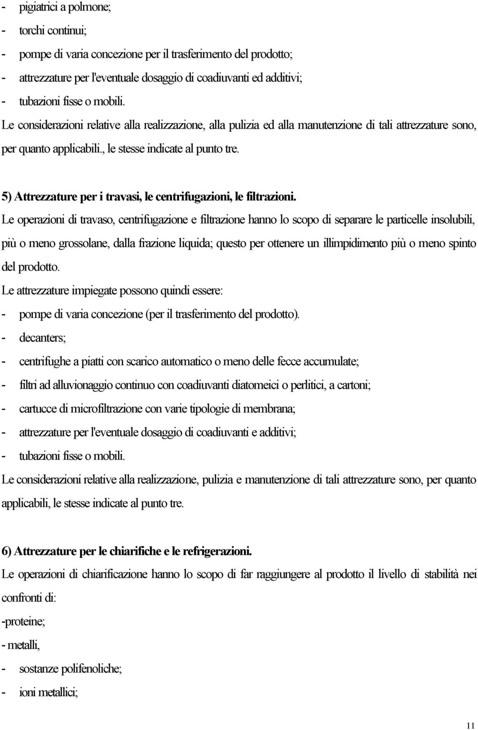 5) Attrezzature per i travasi, le centrifugazioni, le filtrazioni.