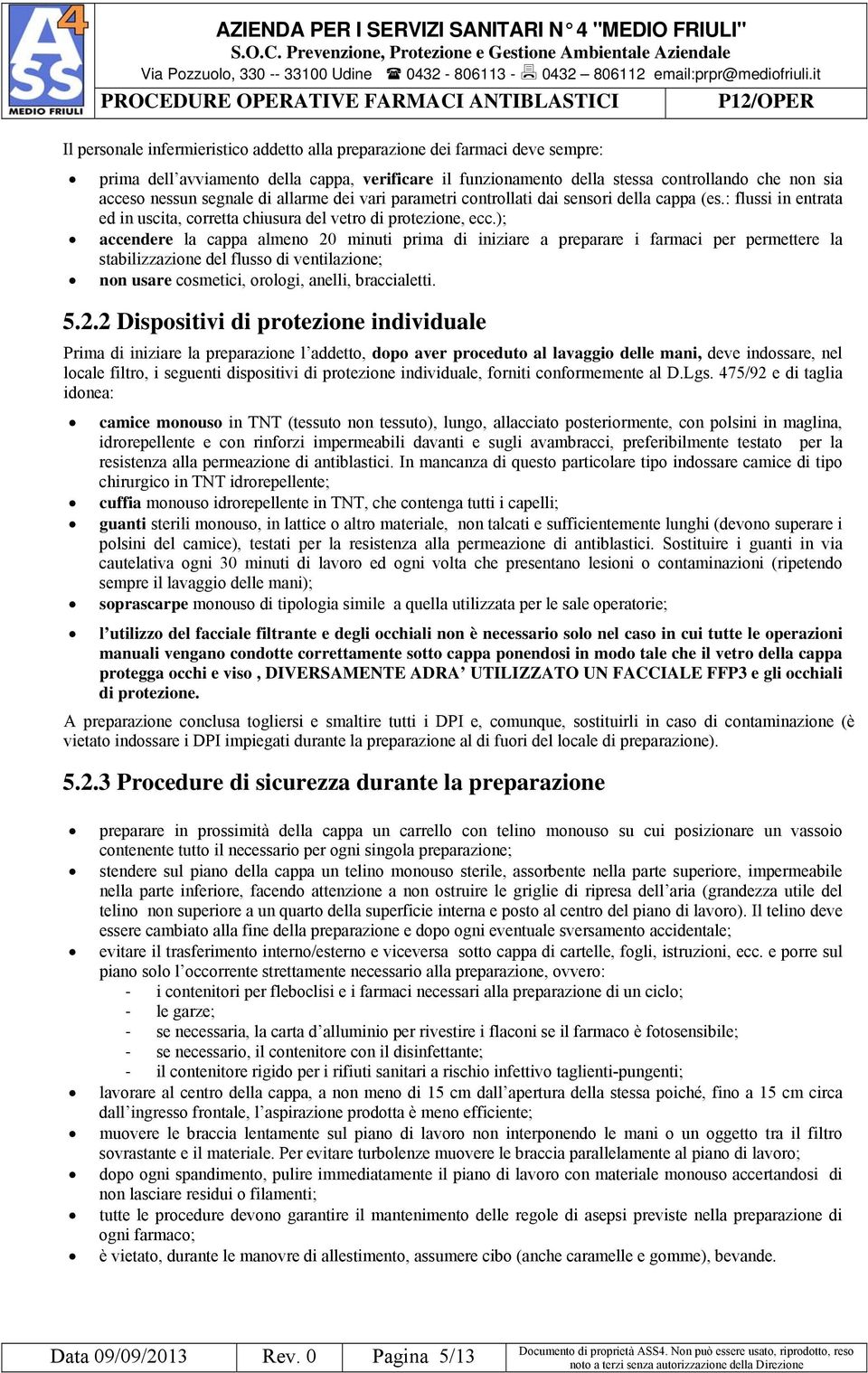 segnale di allarme dei vari parametri controllati dai sensori della cappa (es.: flussi in entrata ed in uscita, corretta chiusura del vetro di protezione, ecc.