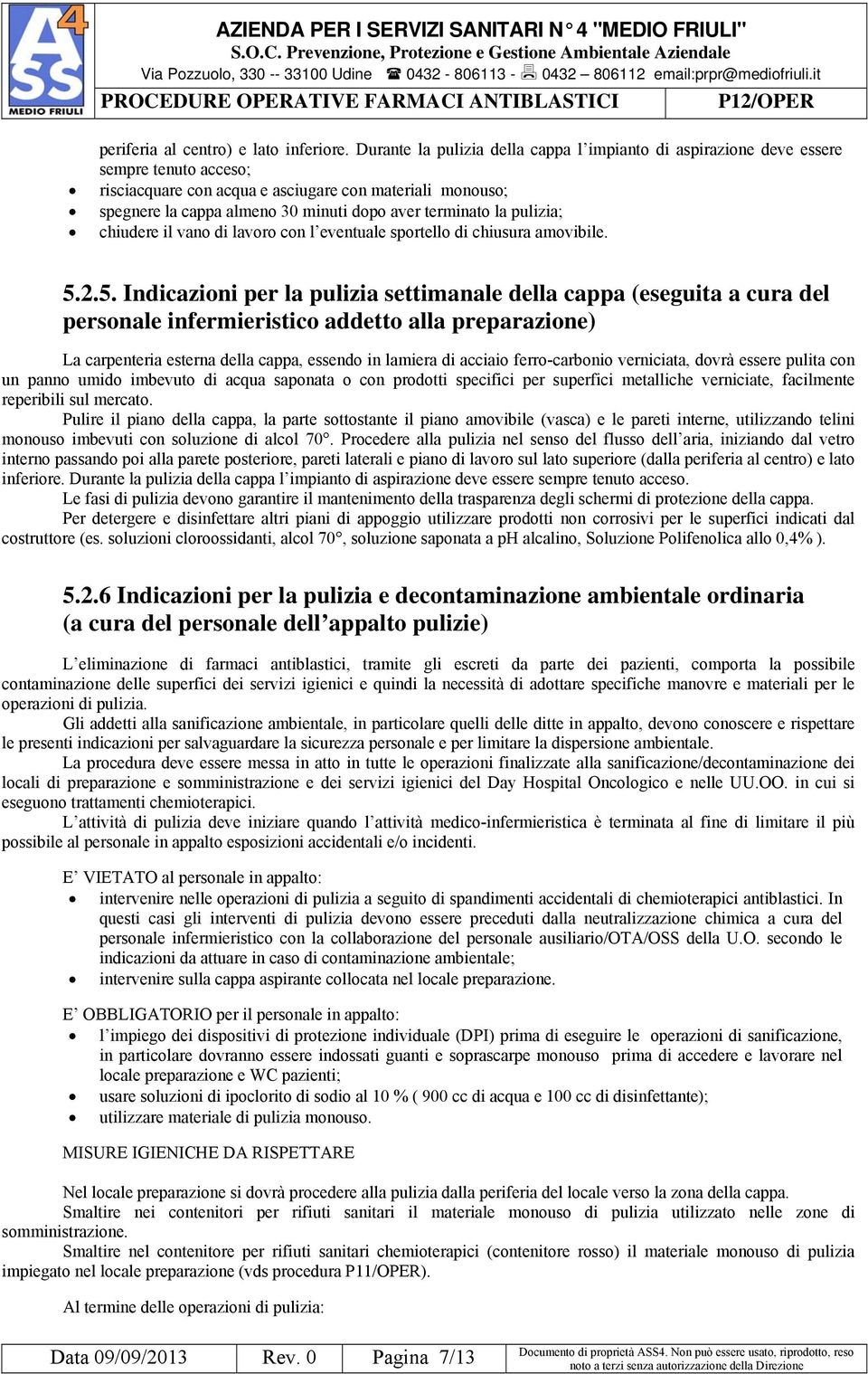 terminato la pulizia; chiudere il vano di lavoro con l eventuale sportello di chiusura amovibile. 5.