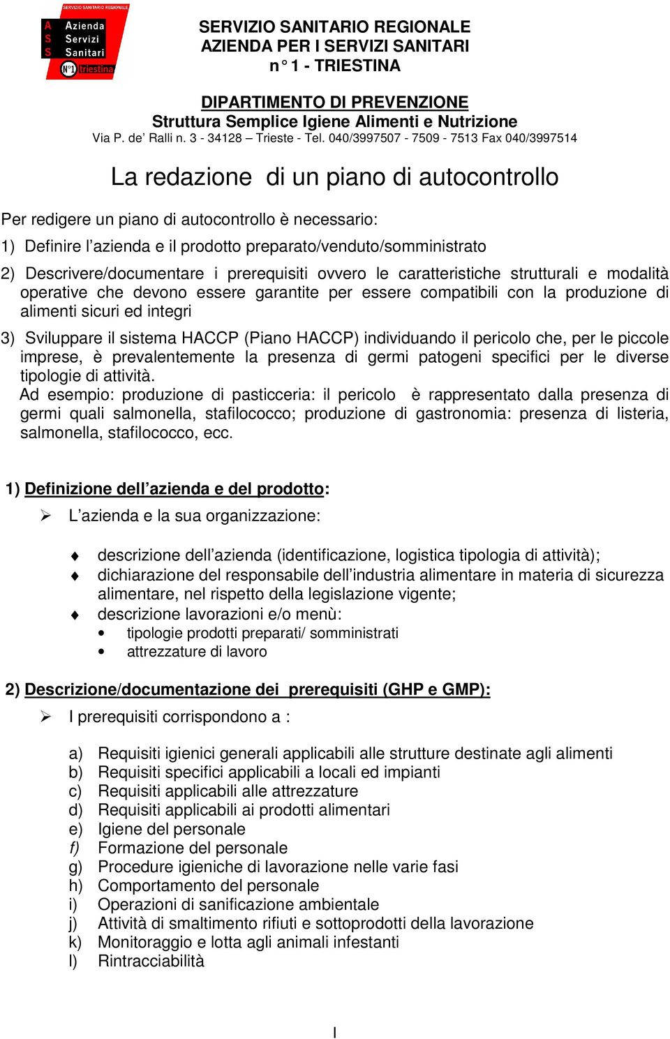 preparato/venduto/somministrato 2) Descrivere/documentare i prerequisiti ovvero le caratteristiche strutturali e modalità operative che devono essere garantite per essere compatibili con la