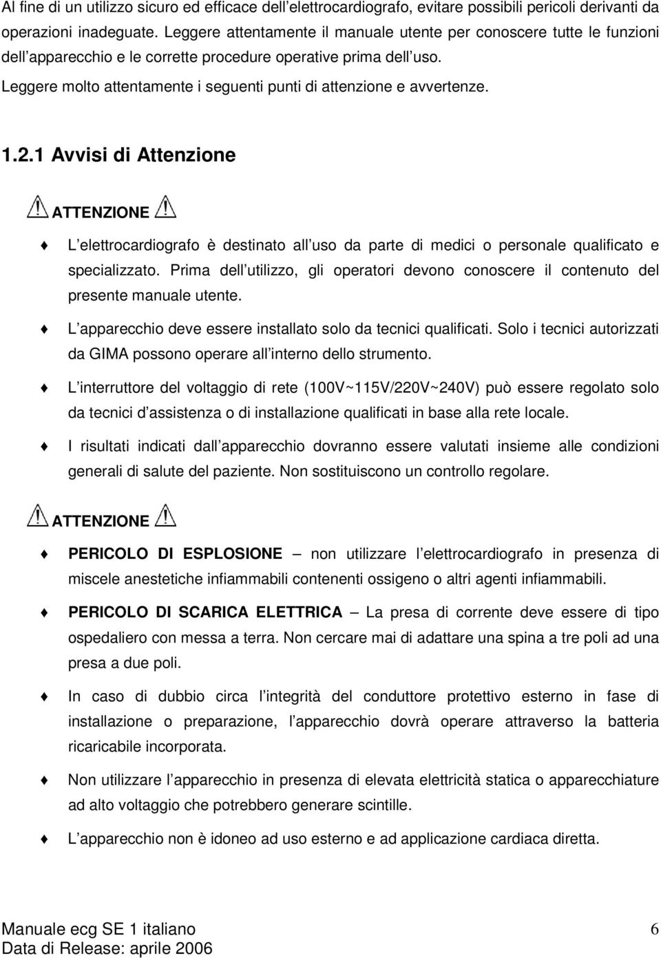 Leggere molto attentamente i seguenti punti di attenzione e avvertenze. 1.2.