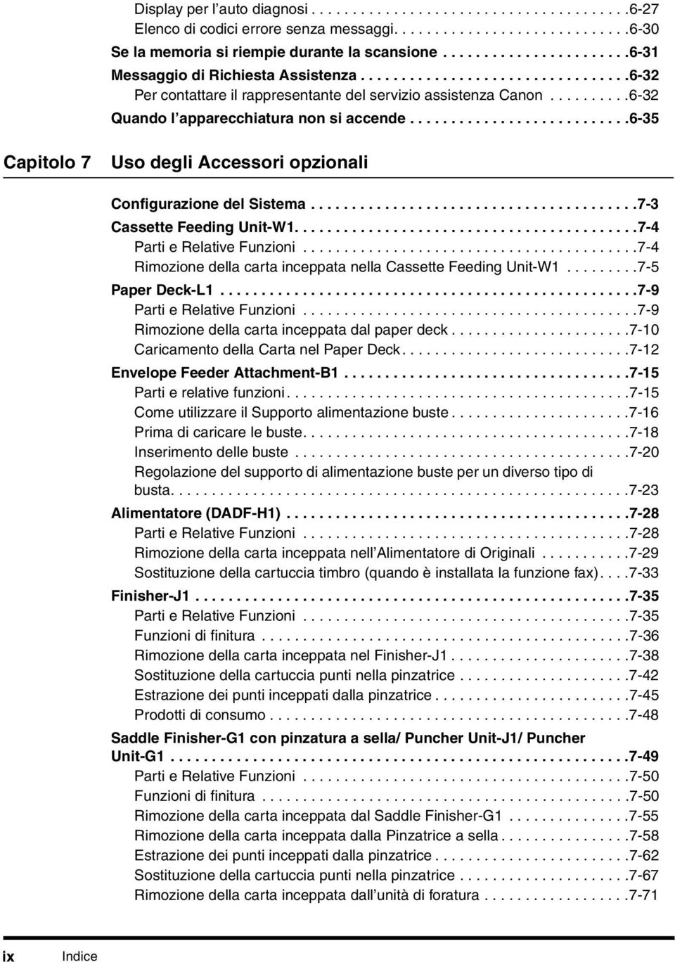 .........6-32 Quando l apparecchiatura non si accende...........................6-35 Capitolo 7 Uso degli Accessori opzionali Configurazione del Sistema........................................7-3 Cassette Feeding Unit-W1.