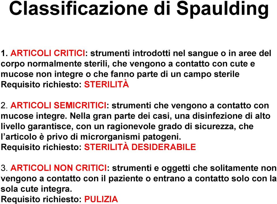 sterile Requisito richiesto: STERILITÀ 2. ARTICOLI SEMICRITICI: strumenti che vengono a contatto con mucose integre.