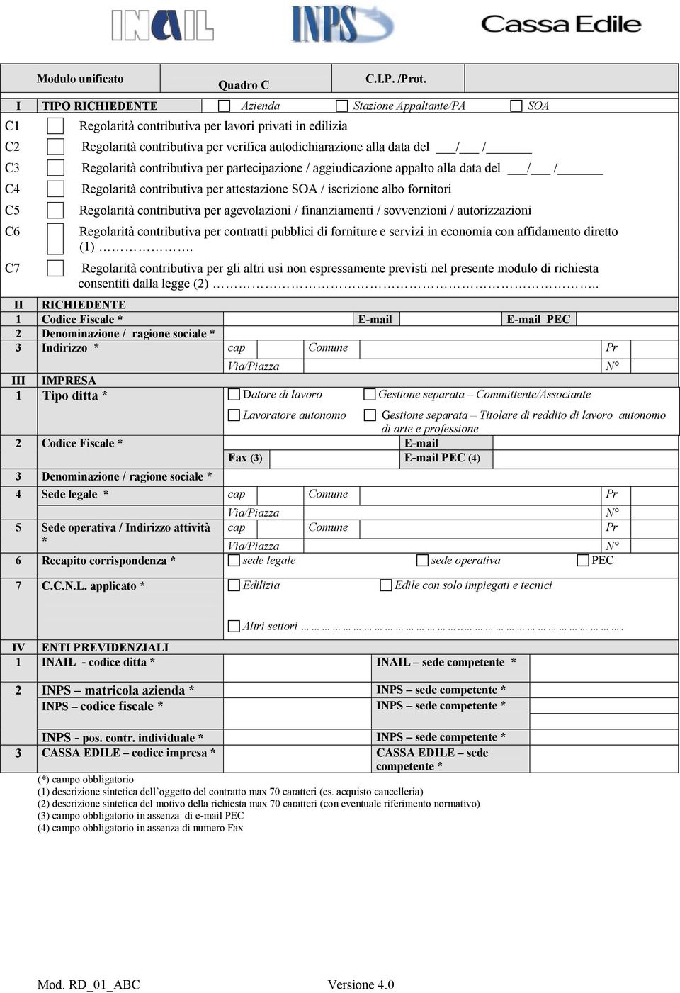 contributiva per partecipazione / aggiudicazione appalto alla data del / / Regolarità contributiva per attestazione SOA / iscrizione albo fornitori Regolarità contributiva per agevolazioni /