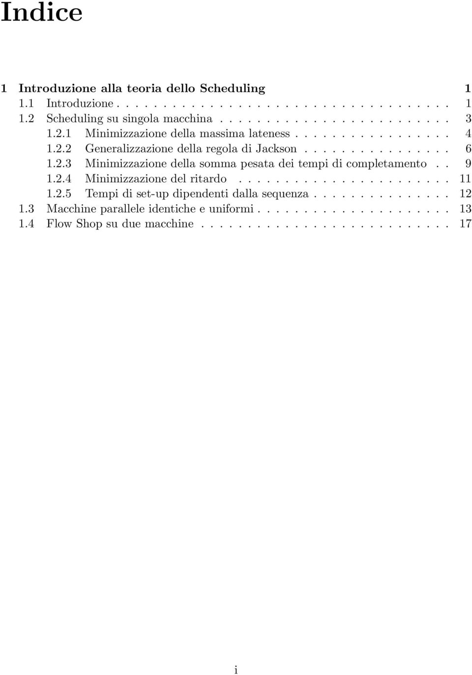 . 9 1.2.4 Minimizzazione del ritardo....................... 11 1.2.5 Tempi di set-up dipendenti dalla sequenza............... 12 1.