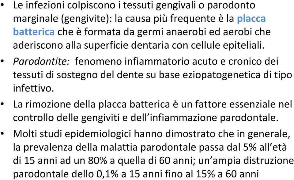 La rimozione della placca batterica èun fattore essenziale nel controllo delle gengiviti e dell infiammazione parodontale.