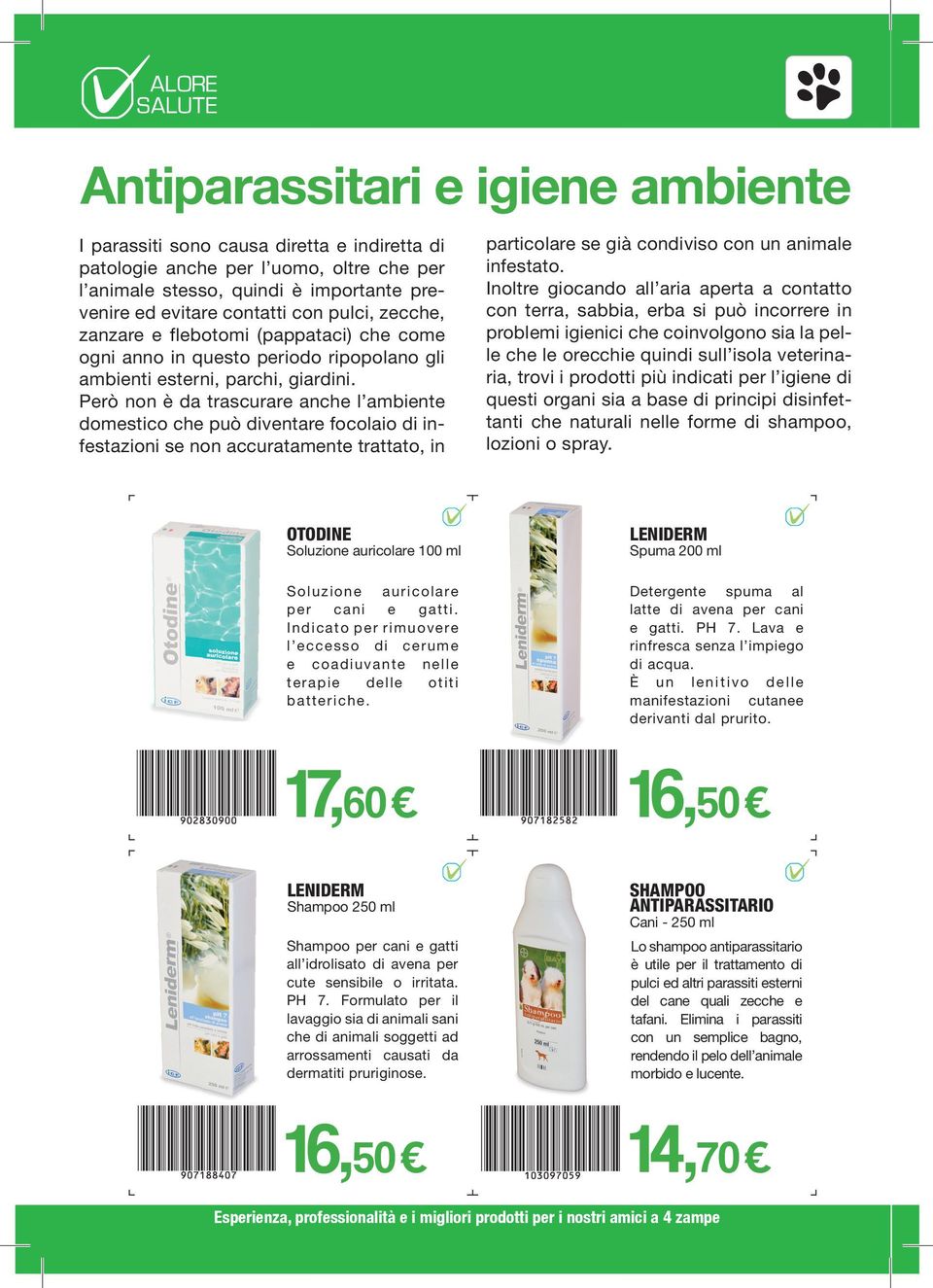 Però non è da trascurare anche l ambiente domestico che può diventare focolaio di infestazioni se non accuratamente trattato, in particolare se già condiviso con un animale infestato.