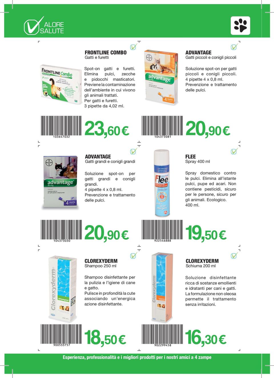 23,60 20,90 ADVANTAGE Gatti grandi e conigli grandi Soluzione spot-on per gatti grandi e conigli grandi. 4 pipette 4 x 0,8 ml. Prevenzione e trattamento delle pulci.