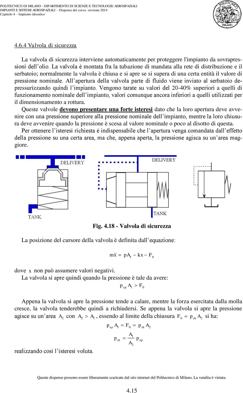 All aertura della valvola arte di fluido viene inviato al serbatoio deressurizzando quindi l imianto.