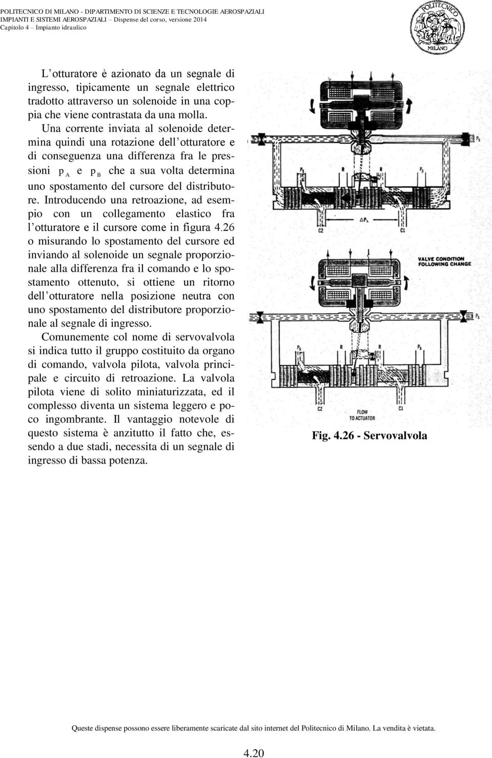 distributore. Introducendo una retroazione, ad esemio con un collegamento elastico fra l otturatore e il cursore come in figura 4.