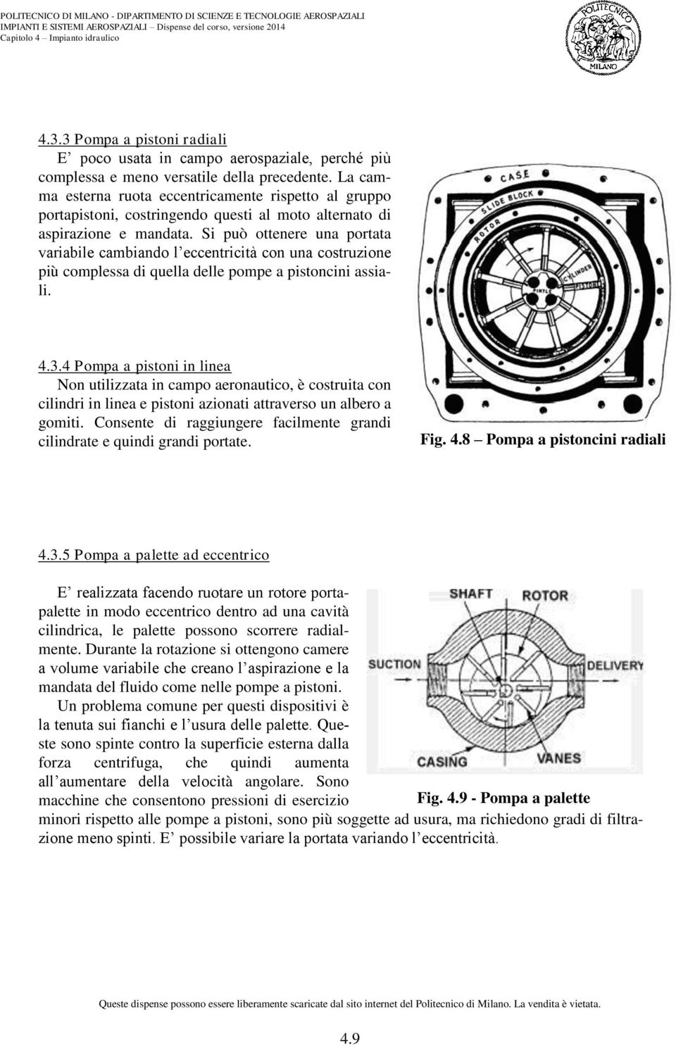 Si uò ottenere una ortata variabile cambiando l eccentricità con una costruzione iù comlessa di quella delle ome a istoncini assiali. 4.3.