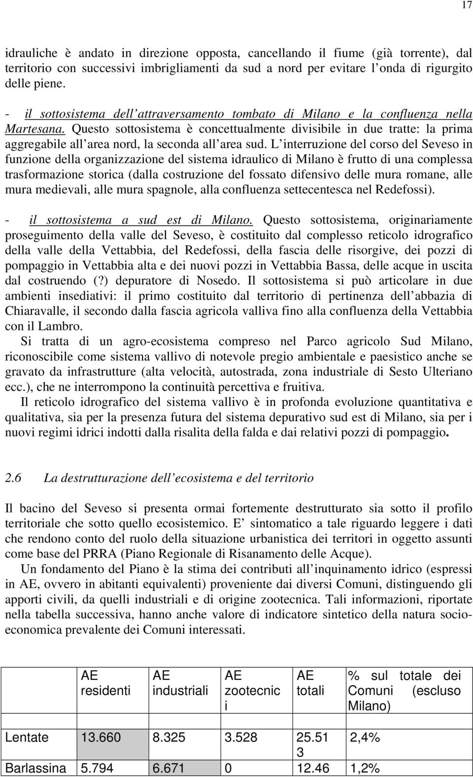 Questo sottosistema è concettualmente divisibile in due tratte: la prima aggregabile all area nord, la seconda all area sud.