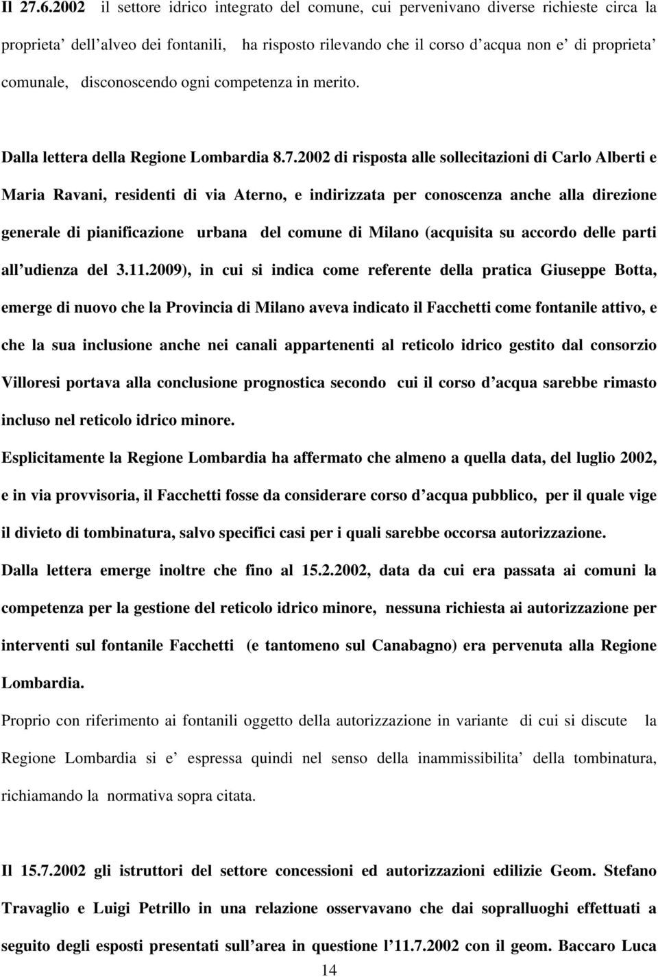 disconoscendo ogni competenza in merito. Dalla lettera della Regione Lombardia 8.7.