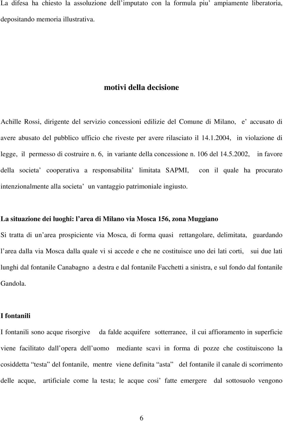 .1.2004, in violazione di legge, il permesso di costruire n. 6, in variante della concessione n. 106 del 14.5.