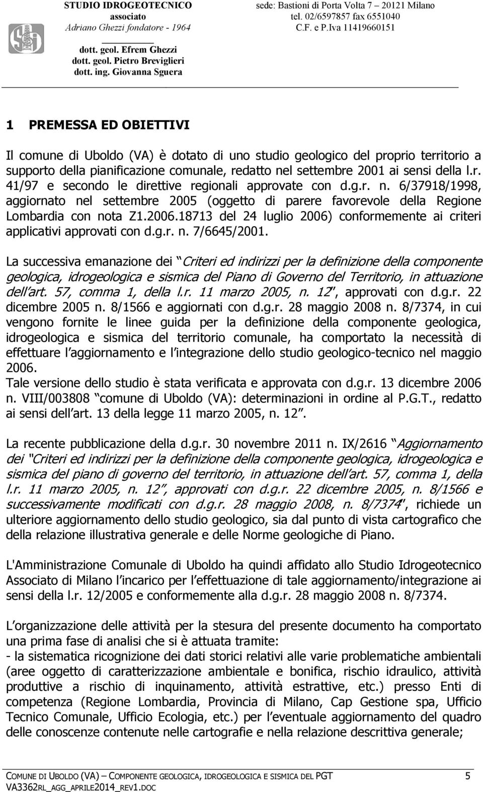 18713 del 24 luglio 2006) conformemente ai criteri applicativi approvati con d.g.r. n. 7/6645/2001.