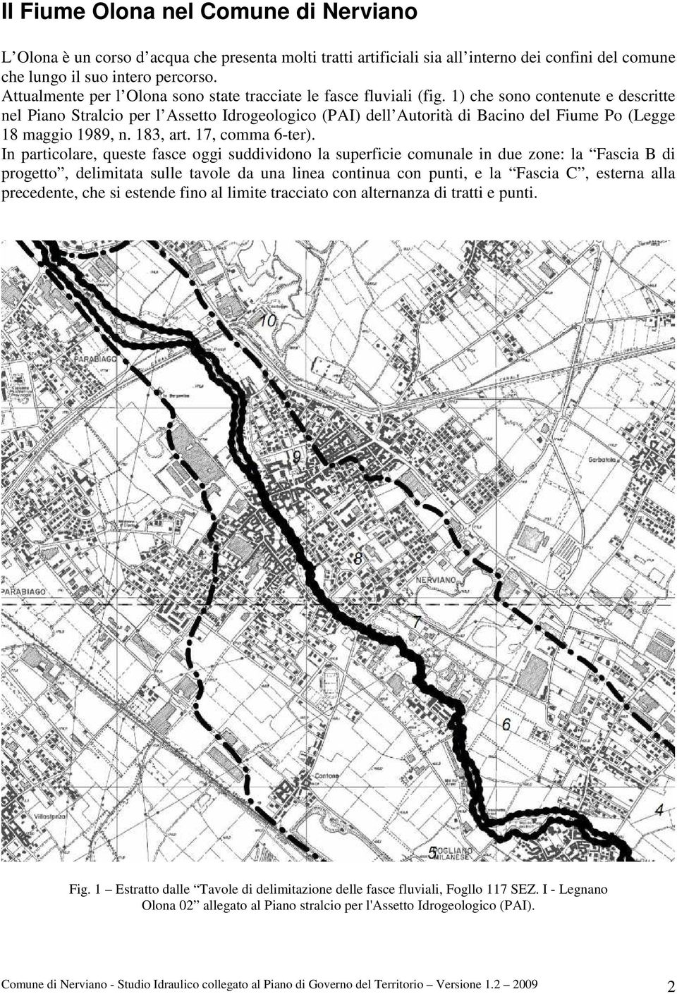 1) che sono contenute e descritte nel Piano Stralcio per l Assetto Idrogeologico (PAI) dell Autorità di Bacino del Fiume Po (Legge 18 maggio 1989, n. 183, art. 17, comma 6-ter).