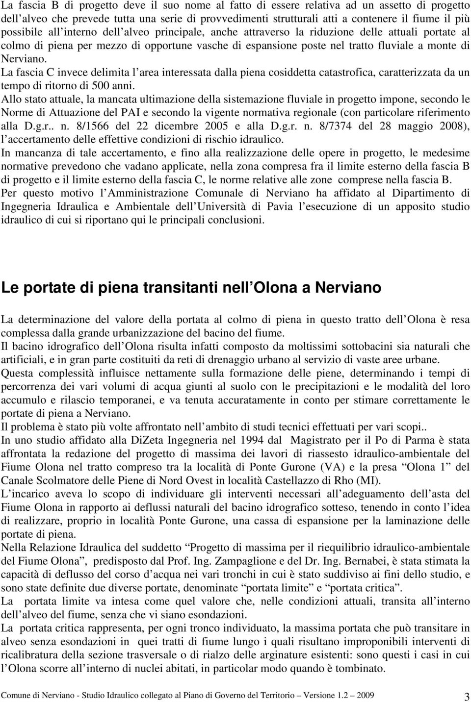 Nerviano. La fascia C invece delimita l area interessata dalla piena cosiddetta catastrofica, caratterizzata da un tempo di ritorno di 500 anni.