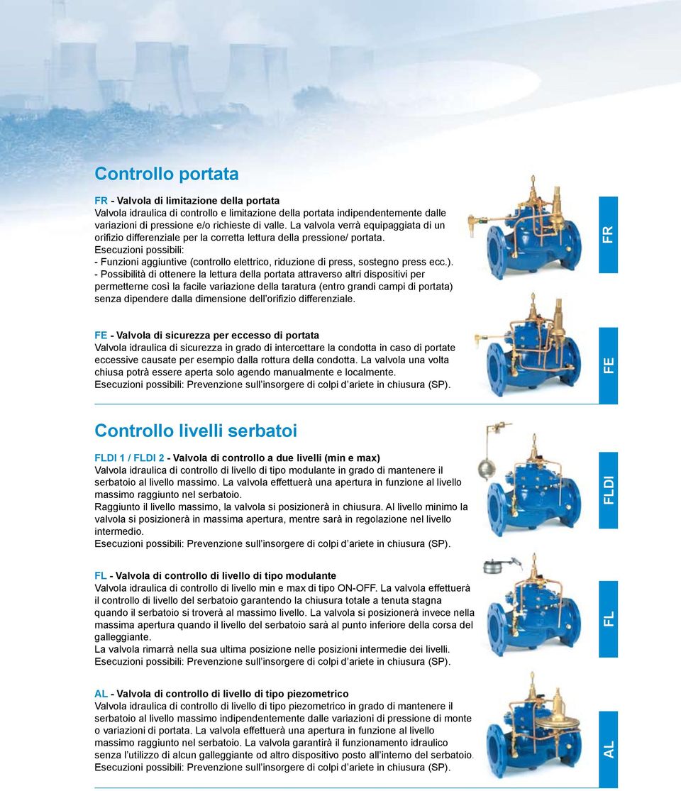 Esecuzioni possibili: - Funzioni aggiuntive (controllo elettrico, riduzione di press, sostegno press ecc.).