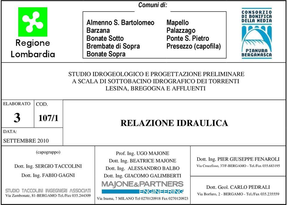 DATA: COD. 107/1 SETTEMBRE 2010 RELAZIONE IDRAULICA (capogruppo) SERGIO TACCOLINI FABIO GAGNI Via Zambonate, 81-BERGAMO-Tel./Fax 035.244309 Prof. Ing.