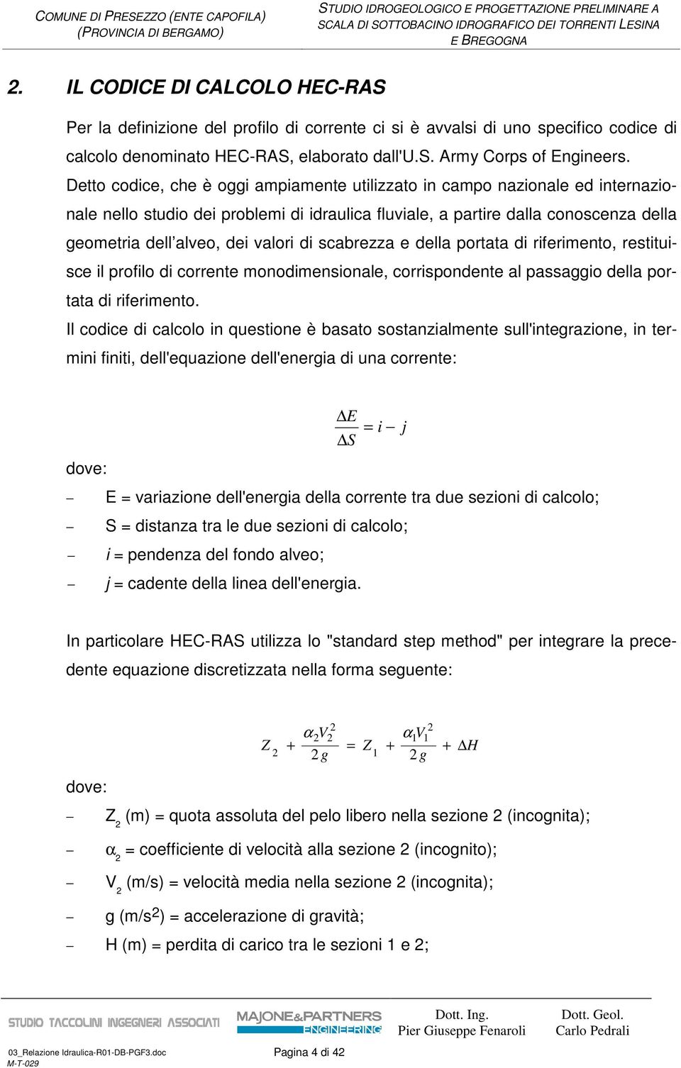 di scabrezza e della portata di riferimento, restituisce il profilo di corrente monodimensionale, corrispondente al passaggio della portata di riferimento.