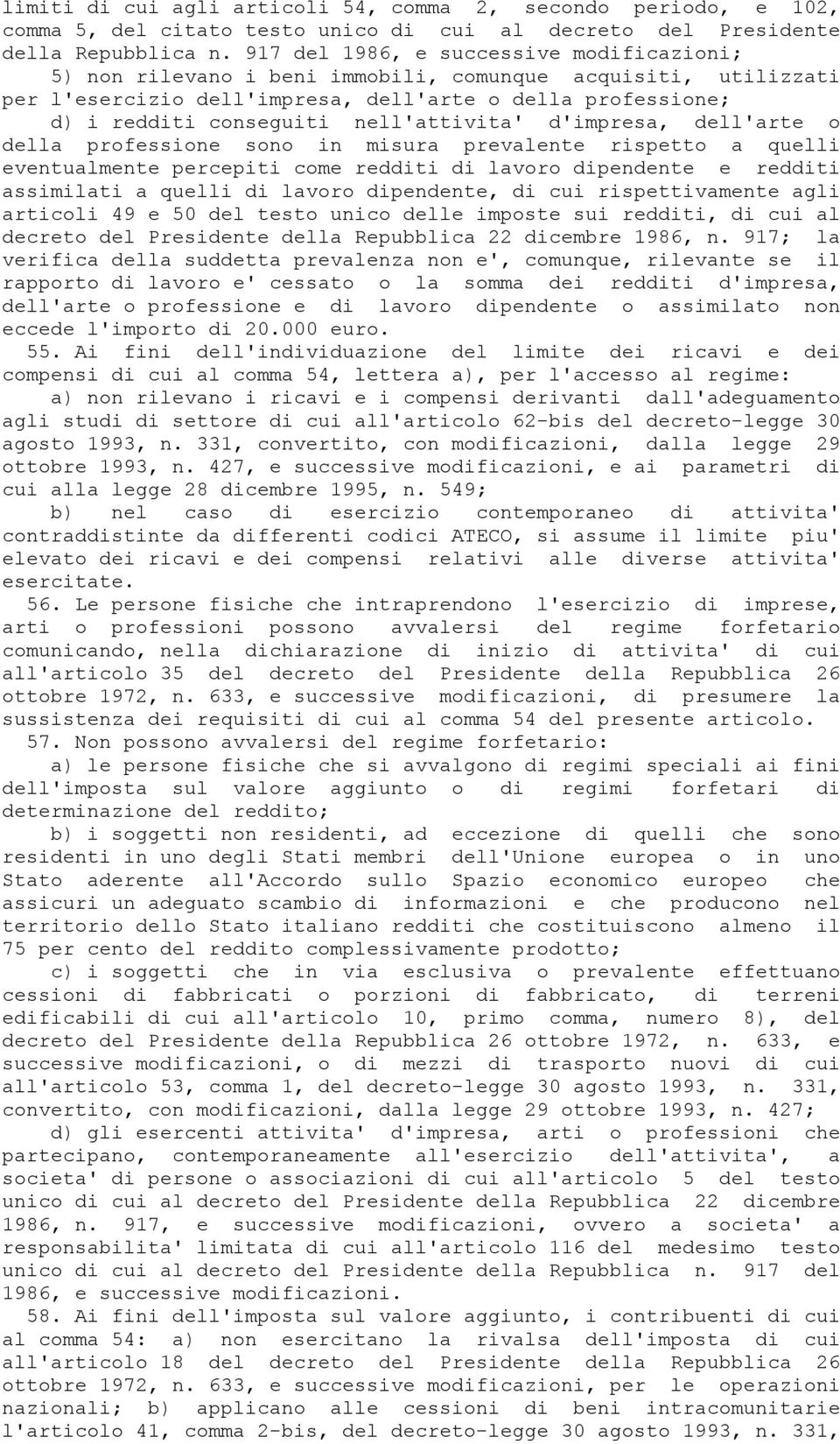 nell'attivita' d'impresa, dell'arte o della professione sono in misura prevalente rispetto a quelli eventualmente percepiti come redditi di lavoro dipendente e redditi assimilati a quelli di lavoro