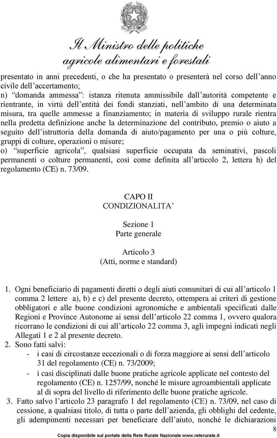 determinazione del contributo, premio o aiuto a seguito dell istruttoria della domanda di aiuto/pagamento per una o più colture, gruppi di colture, operazioni o misure; o) superficie agricola,