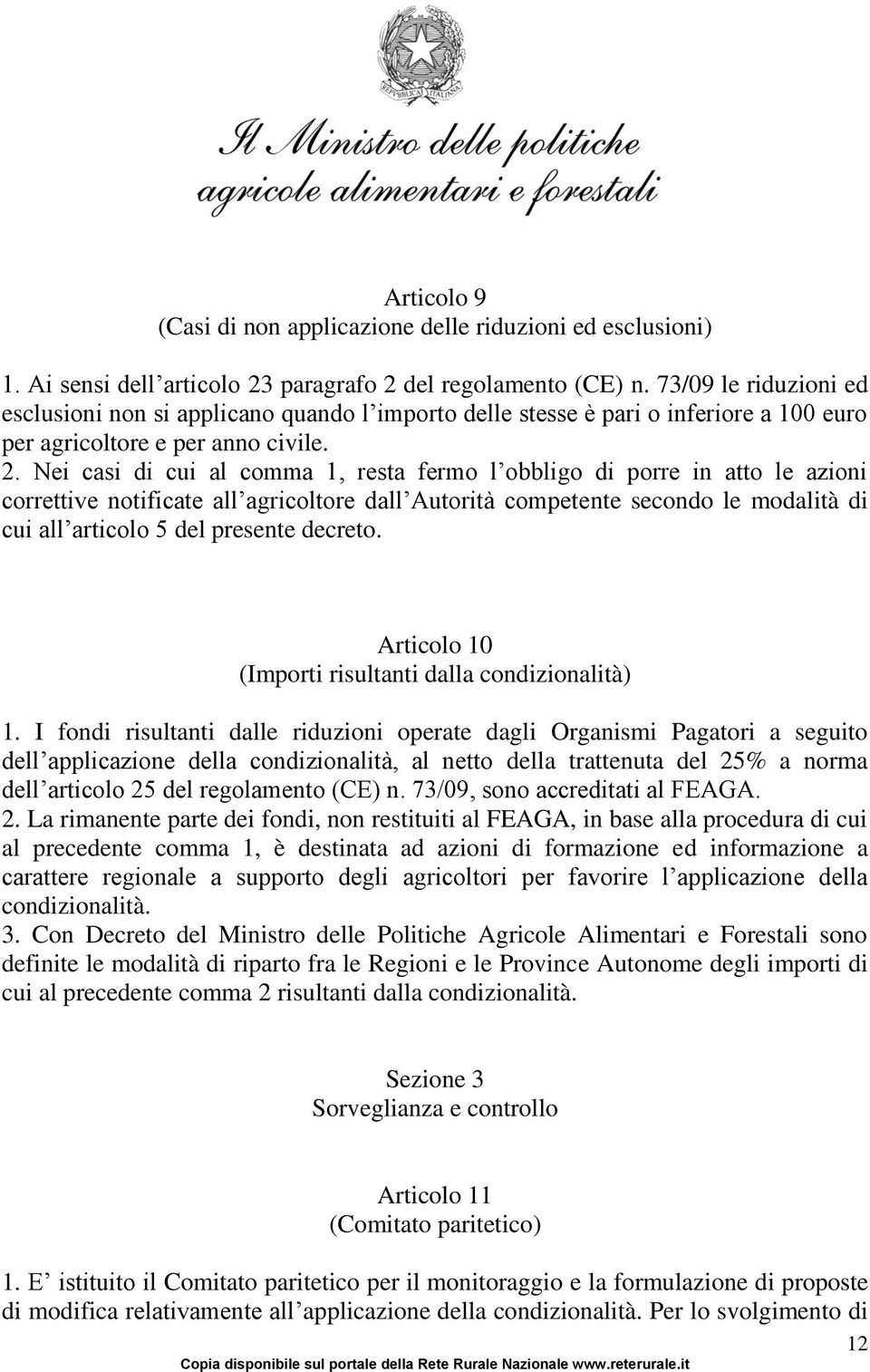 Nei casi di cui al comma 1, resta fermo l obbligo di porre in atto le azioni correttive notificate all agricoltore dall Autorità competente secondo le modalità di cui all articolo 5 del presente