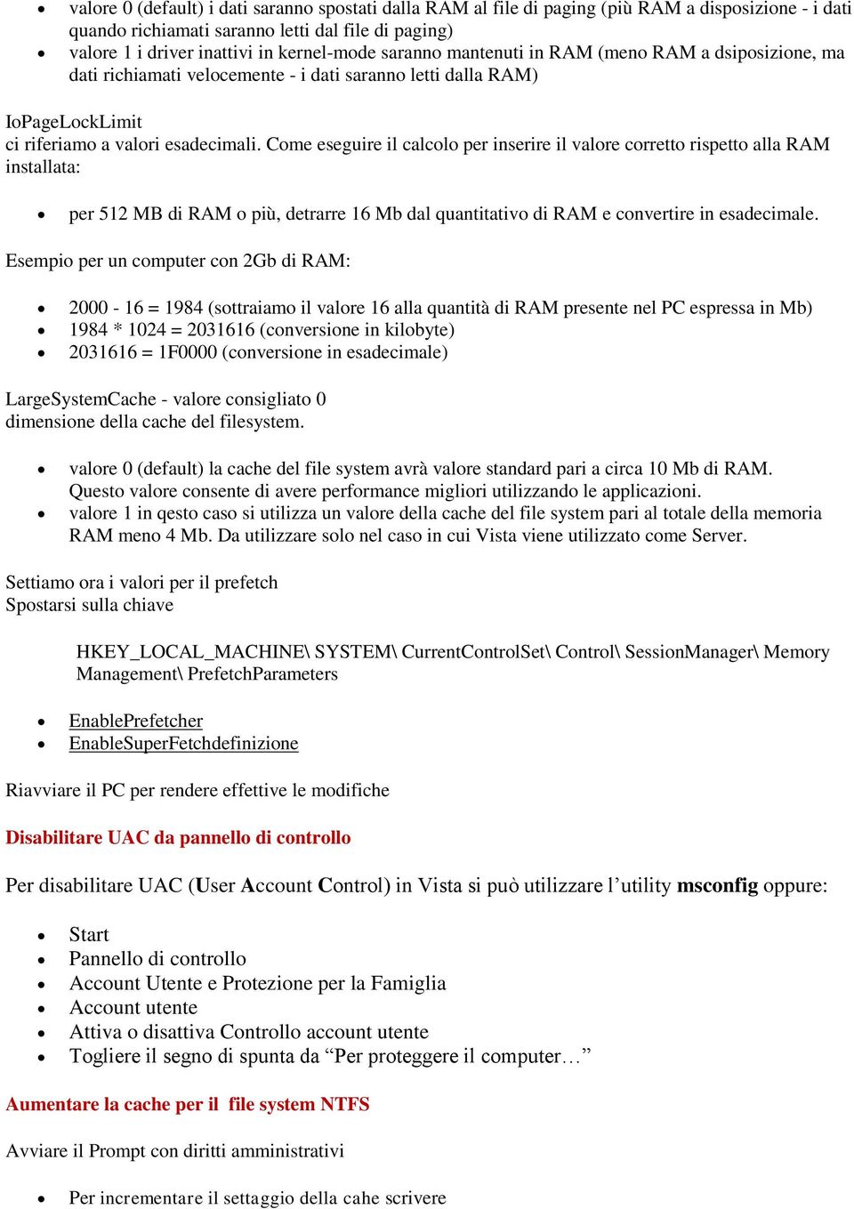 Come eseguire il calcolo per inserire il valore corretto rispetto alla RAM installata: per 512 MB di RAM o più, detrarre 16 Mb dal quantitativo di RAM e convertire in esadecimale.