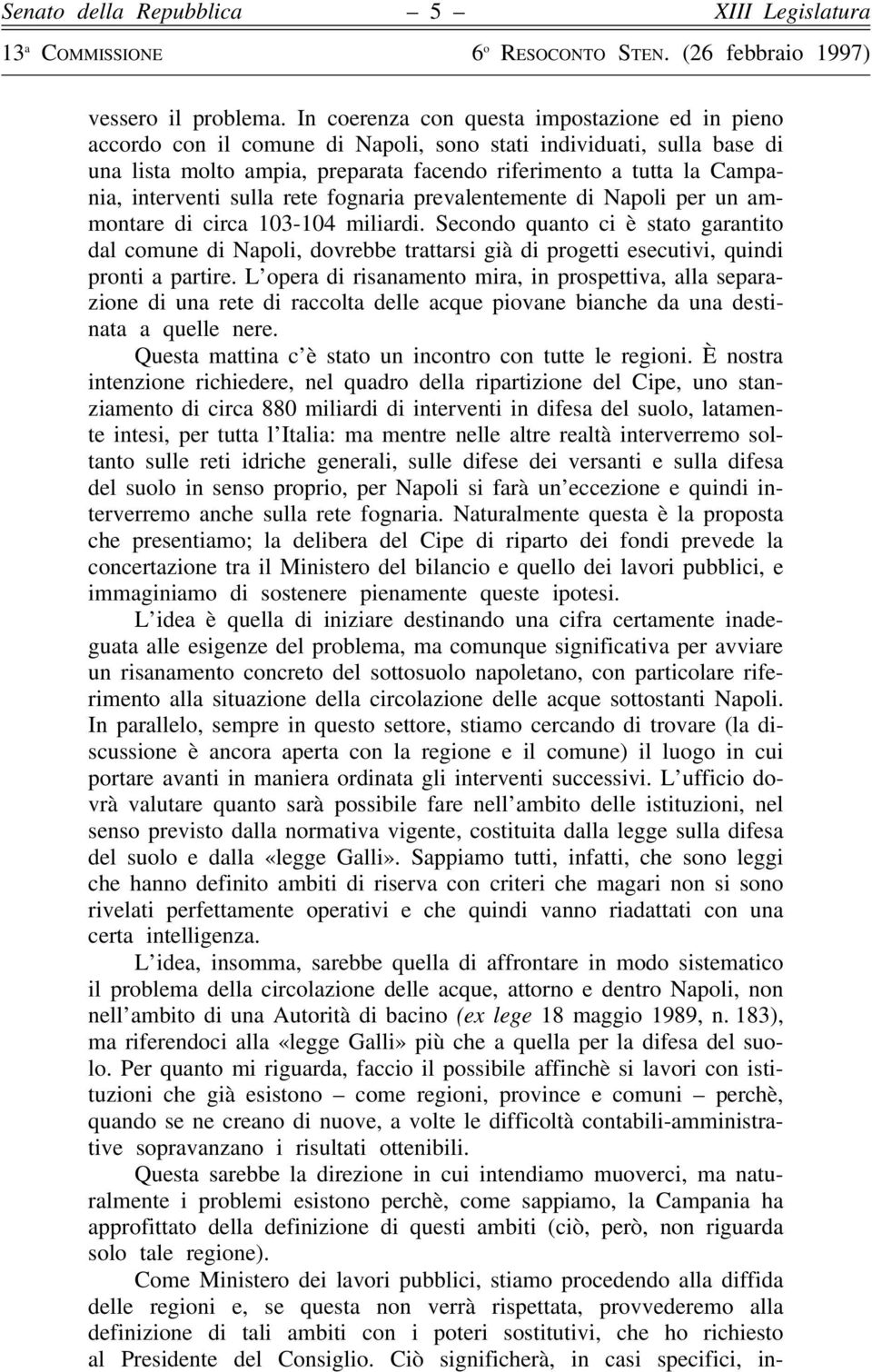 interventi sulla rete fognaria prevalentemente di Napoli per un ammontare di circa 103-104 miliardi.