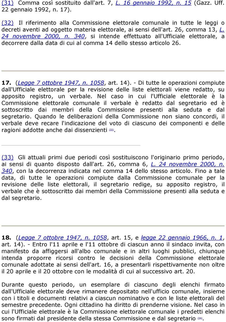 340, si intende effettuato all'ufficiale elettorale, a decorrere dalla data di cui al comma 14 dello stesso articolo 26. 17. (Legge 7 ottobre 1947, n. 1058, art. 14).