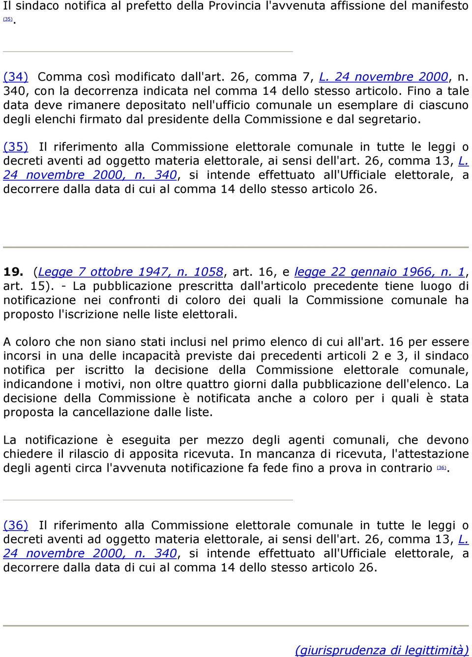 Fino a tale data deve rimanere depositato nell'ufficio comunale un esemplare di ciascuno degli elenchi firmato dal presidente della Commissione e dal segretario.