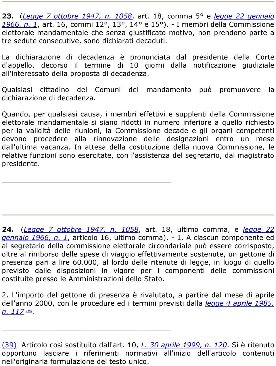 La dichiarazione di decadenza è pronunciata dal presidente della Corte d'appello, decorso il termine di 10 giorni dalla notificazione giudiziale all'interessato della proposta di decadenza.